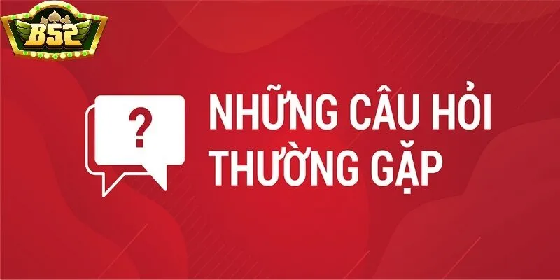 Câu Hỏi Thường Gặp B52 Club Về Quy Trình Giao Dịch Nạp Và Rút Tiền